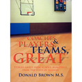 Great Teams, Players, & Coaches: Stories about high school basketball from the state of Illinois