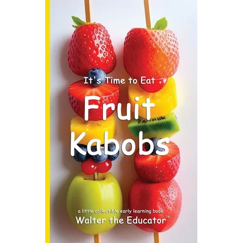 It's Time to Eat Fruit Kabobs - Paperback