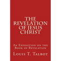 The Revelation of Jesus Christ: An Exposition on the Book of Revelation