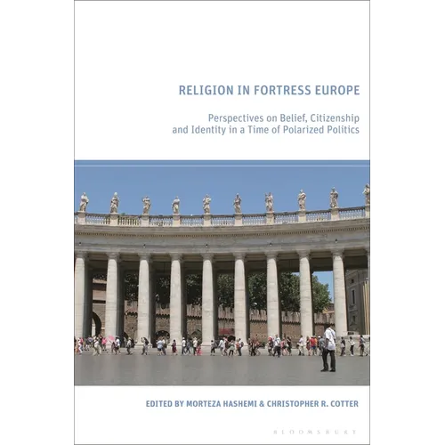 Religion in Fortress Europe: Perspectives on Belief, Citizenship and Identity in a Time of Polarized Politics