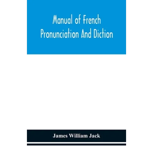 Manual Of French Pronunciation And Diction, Based On The Notation Of The Association Phonétique Internationale