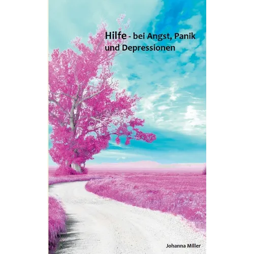Hilfe - bei Angst, Panik und Depressionen: Unterstützende Tips für Betroffene