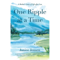 One Ripple at a Time: A Mother's Story of Life After Loss