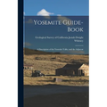 Yosemite Guide-book: A Description of the Yosemite Valley and the Adjacent