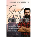 God and the Woodcutter: The Hedge Fund King & the International Real Estate Developer