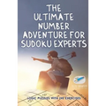 The Ultimate Number Adventure for Sudoku Experts Logic Puzzles with 240 Exercises