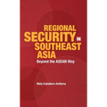 Regional Security in Southeast Asia: Beyond the ASEAN Way