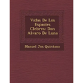 Vidas De Los Espa�oles C�lebres: Don Alvaro De Luna