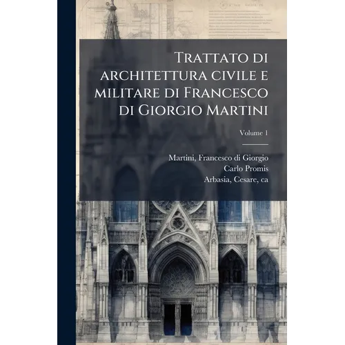 Trattato di architettura civile e militare di Francesco di Giorgio Martini