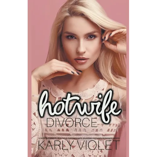 Hotwife Divorce - A Wife Watching Multiple Partner Wife Sharing Hotwife Romance Novel
