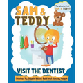 Sam and Teddy Visit the Dentist: The Adventures of Sam and Teddy The Fun and Creative Introductory Dental Visit Book for Kids and Toddlers