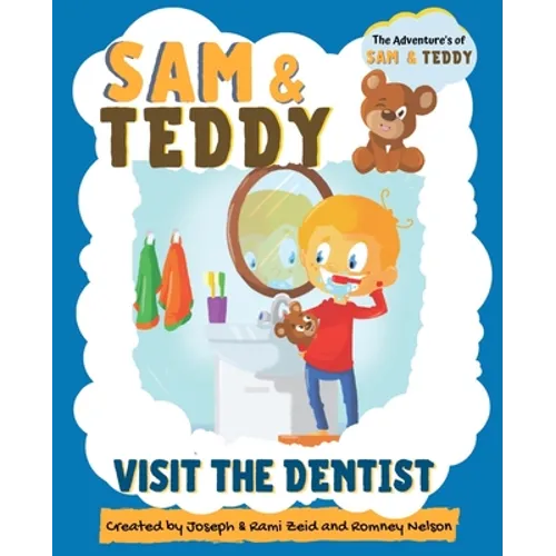Sam and Teddy Visit the Dentist: The Adventures of Sam and Teddy The Fun and Creative Introductory Dental Visit Book for Kids and Toddlers