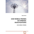 GSM Mobile Phones in Forensic Investigations