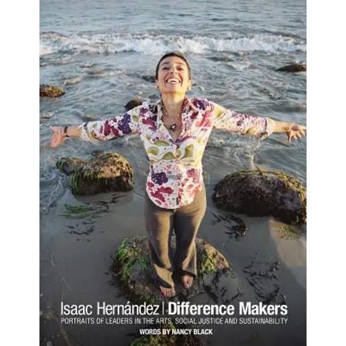Difference Makers: Portraits of Leaders in the Arts, Social Justice and Sustainability