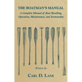 The Boatman's Manual - A Complete Manual of Boat Handling, Operation, Maintenance, and Seamanship