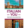 Italian You: How to Unlock Your Learning Potential, Master Italian, and Feel at Home in Italy