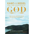Kant and Hegel on the Existence of God: The Scope and Relation of Reason and Faith