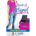 Grade A Stupid: Book 1 of the Darcy Walker Series