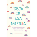 Deja IR ESA Mier*a: Un Diario Para Dejar Atrás Todas Las Estupideces Y Crear Una Vida Feliz / Let That Sh*t Go