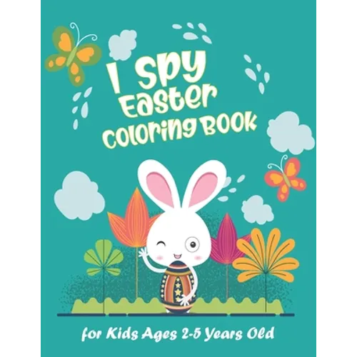 I Spy Easter Coloring Book for Kids Ages 2-5 Years Old: Happy Easter With Amazing Bunny, Easy Coloring Gift Book For Toddlers & Preschool