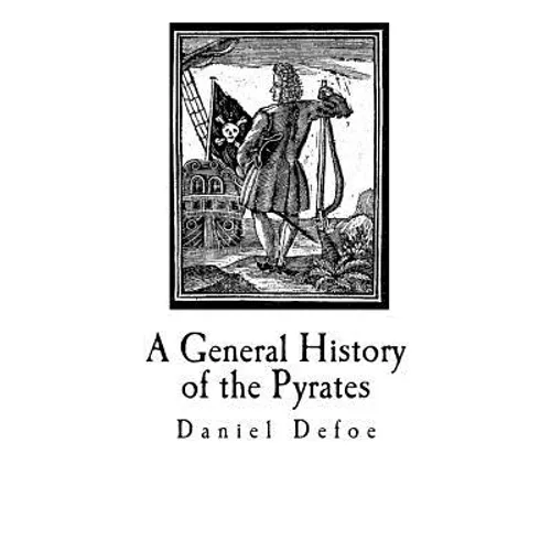 A General History of the Pyrates: Their first rise and Settlement in the Island of Providence, to the present Time