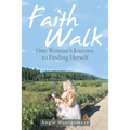 Faith Walk: One Woman's Journey to Finding Herself