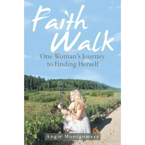 Faith Walk: One Woman's Journey to Finding Herself