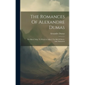 The Romances Of Alexandre Dumas: The Black Tulip, To Which Is Added, The Ball Of Snow, And, Sultanetta