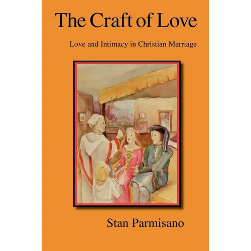 The Craft of Love: Love and Intimacy in Christian Marriage