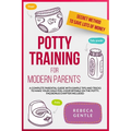 Potty Training For Modern Parents: A complete parental guide with simple tips and tricks to make your child feel comfortable on the potty. FAQ bonus c