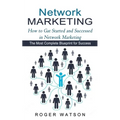 Network Marketing: How to Gat Started and Successed in Network Marketing (The Most Complete Blueprint for Success)