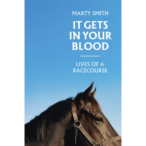 It Gets in Your Blood: Lives of the Racecourse