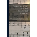 Christ in Song for All Religious Services: Nearly One Thousand Best Gospel Hymns, New and Old With Responsive Scripture Readings; the Largest Sacred S
