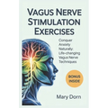 Vagus Nerve Stimulation Exercises: Conquer Anxiety Naturally: Life-Changing Vagus Nerve Techniques