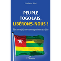 Peuple togolais, libérons-nous !: Par notre foi, notre courage et nos sacrifices