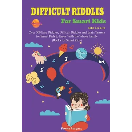 Difficult Riddles for Kids Ages 4-8 9-12: Over 300 Easy Riddles, Difficult Riddles and Brain Teasers or Smart Kids to Enjoy With the Whole Family (Boo