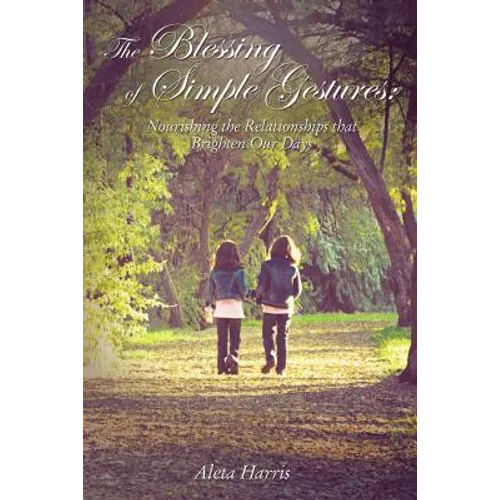 The Blessing of Simple Gestures: Nourishing the Relationships That Brighten Our Days