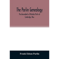 The Parlin genealogy. The descendants of Nicholas Parlin of Cambridge, Mass