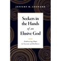 Seekers in the Hands of an Elusive God: Embracing Hope in Seasons of Darkness