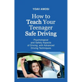 How to Teach Your Teenager Safe Driving, Psychological and Safety Aspects of Driving, with Advanced Driving Techniques