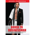 Boxer To Businessman: How the discipline of being an athlete can help you achieve success as an entrepreneur. Based on a true story.