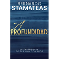 A Profundidad: La Experiencia de Ser Uno Con Dios
