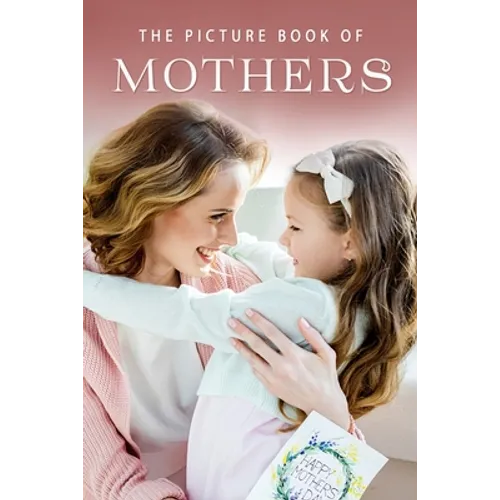 The Picture Book of Mothers: A Gift Book for Alzheimer's Patients and Seniors with Dementia