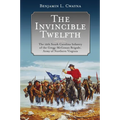 The Invincible Twelfth: The 12th South Carolina Infantry of the Gregg-McGowan Brigade, Army of Northern Virginia