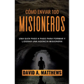 Cómo Enviar 100 Misioneros: Una guía paso a paso para formar y liderar una agencia misionera