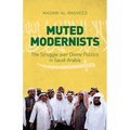 Muted Modernists: The Struggle Over Divine Politics in Saudi Arabia