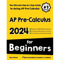 AP Pre-Calculus for Beginners: The Ultimate Step by Step Guide to Acing AP Precalculus