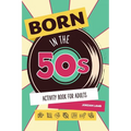 Born in the 50s Activity Book for Adults: Mixed Puzzle Book for Adults about Growing Up in the 50s and 60s with Trivia, Sudoku, Word Search, Crossword