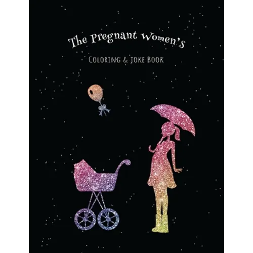 The Pregnant Women's Coloring & Joke Book: 8.5x11" 110 Pages, 50 Coloring Pages with Jokes and Inspirational Quotes