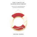 The Limits of Disenchantment: Essays on Contemporary European Philosophy